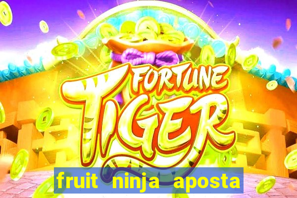 fruit ninja aposta 1 real